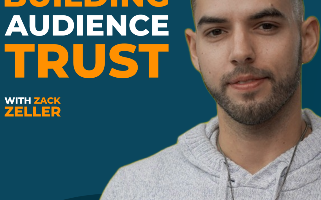 Lessons in Building Audience Trust with Zack Zeller