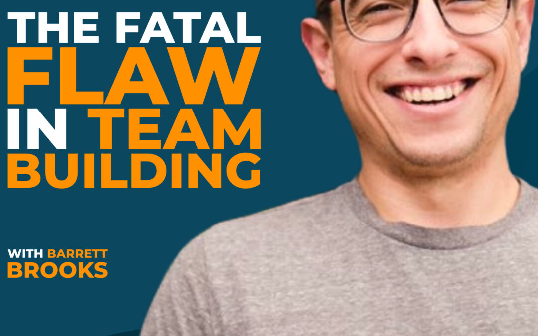 Revenue vs. Support: The Fatal Flaw in Team Building with Barrett Brooks