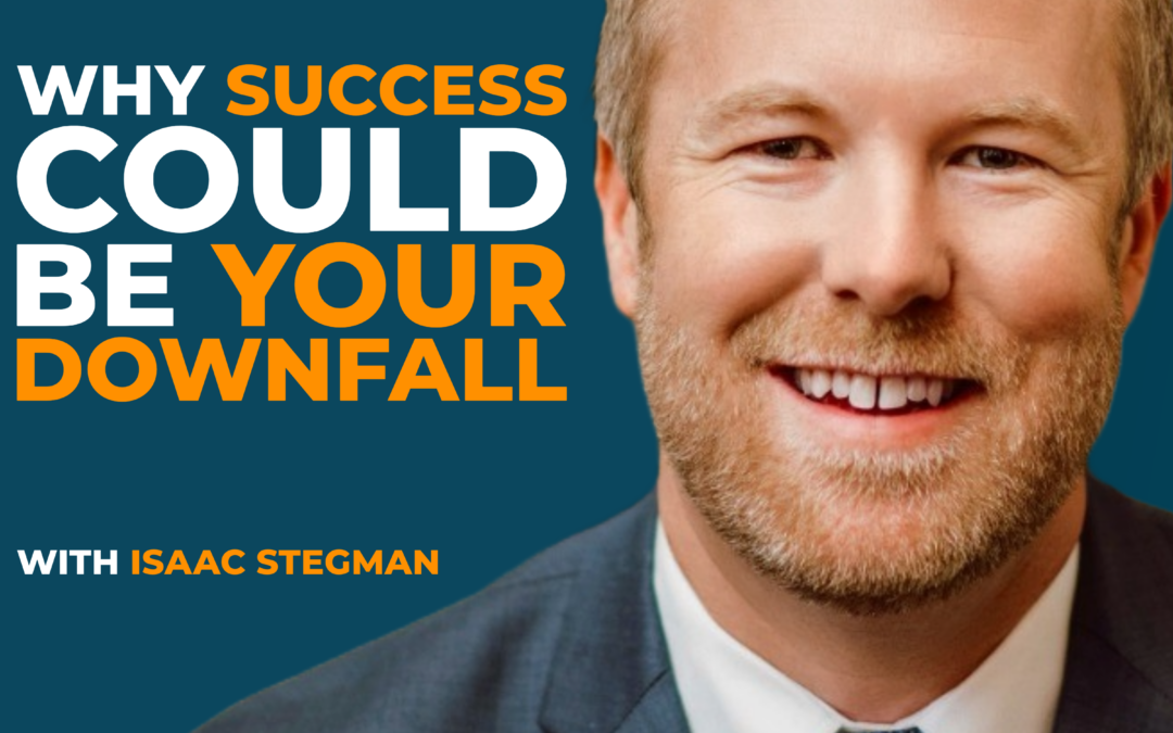 The Hidden Crisis of High Performers: Why Success Could Be Your Downfall with Isaac Stegman