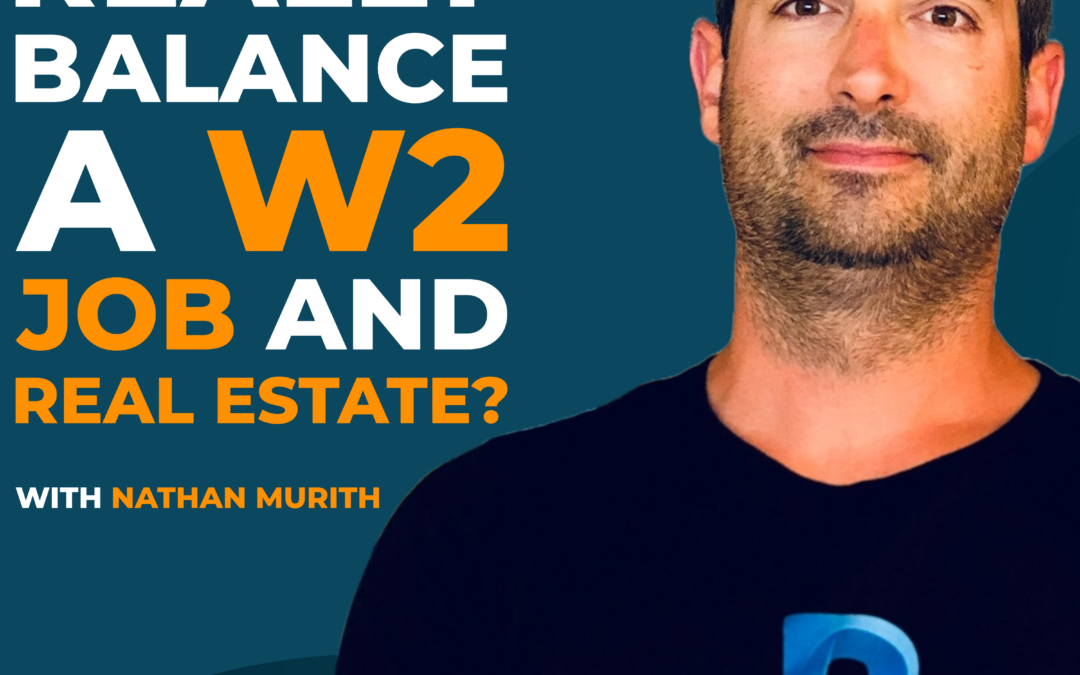 Can You Really Balance a W2 Job and Real Estate? with Nathan Murith