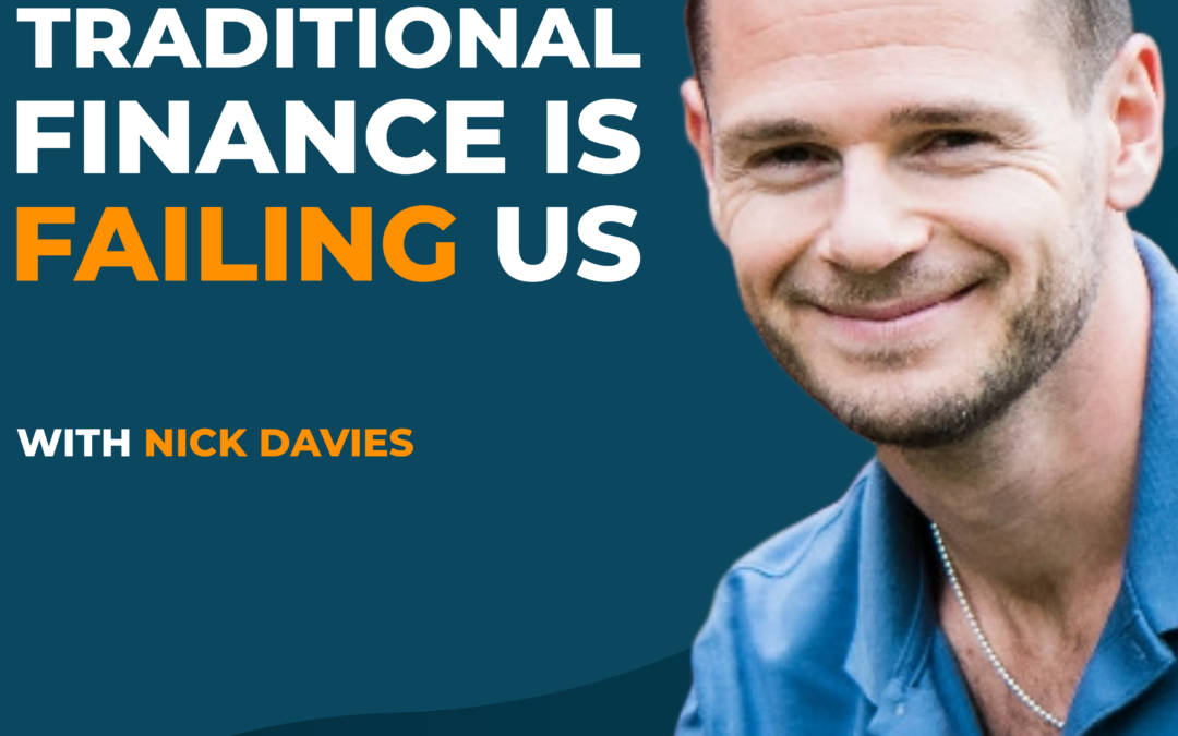 Why Traditional Finance is Failing Us with Nick Davies