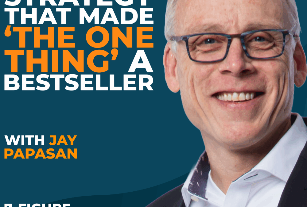 Podcast episode cover featuring Jay Papasan discussing the strategy behind the bestseller 'The One Thing,' with branding elements from 7 Figure Leap.