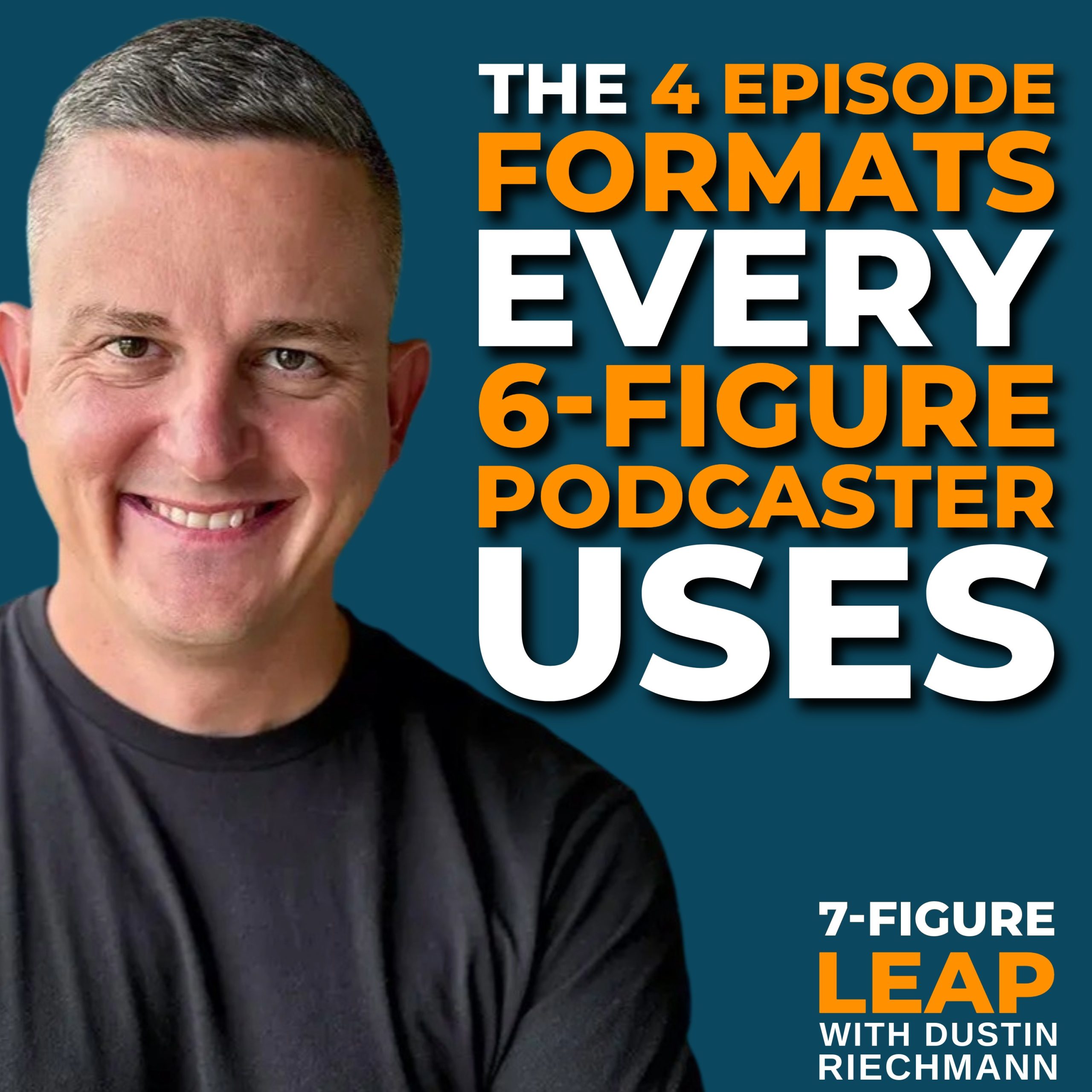 Dustin Riechmann headshot promoting the four podcast episode formats for 6-figure podcasters.